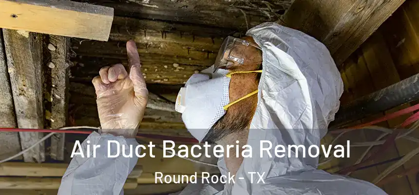  Air Duct Bacteria Removal Round Rock - TX