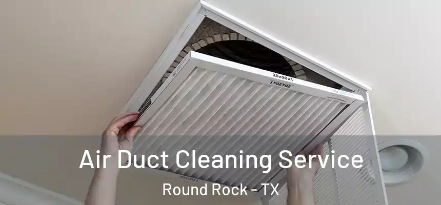 Air Duct Cleaning Service Round Rock - TX