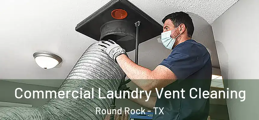  Commercial Laundry Vent Cleaning Round Rock - TX