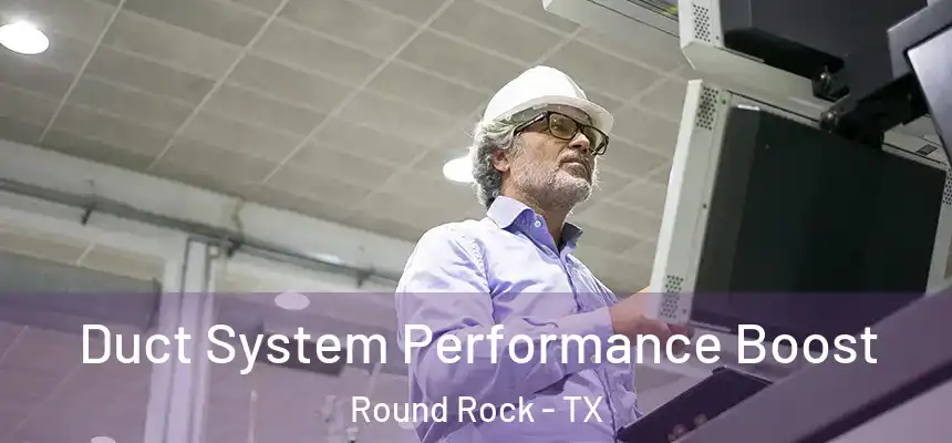  Duct System Performance Boost Round Rock - TX