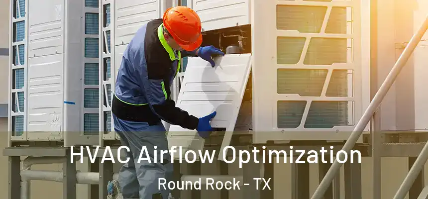  HVAC Airflow Optimization Round Rock - TX