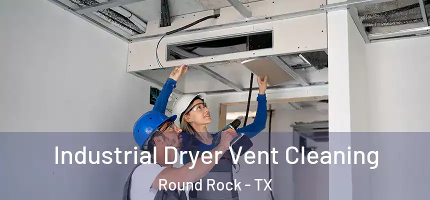  Industrial Dryer Vent Cleaning Round Rock - TX