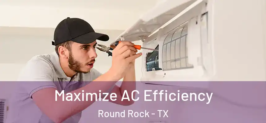  Maximize AC Efficiency Round Rock - TX