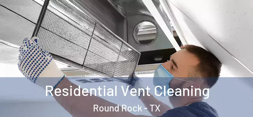  Residential Vent Cleaning Round Rock - TX
