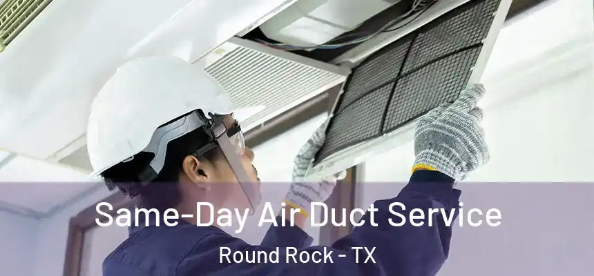  Same-Day Air Duct Service Round Rock - TX